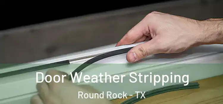 Door Weather Stripping Round Rock - TX