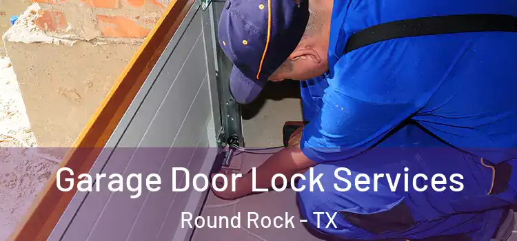 Garage Door Lock Services Round Rock - TX