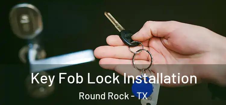 Key Fob Lock Installation Round Rock - TX